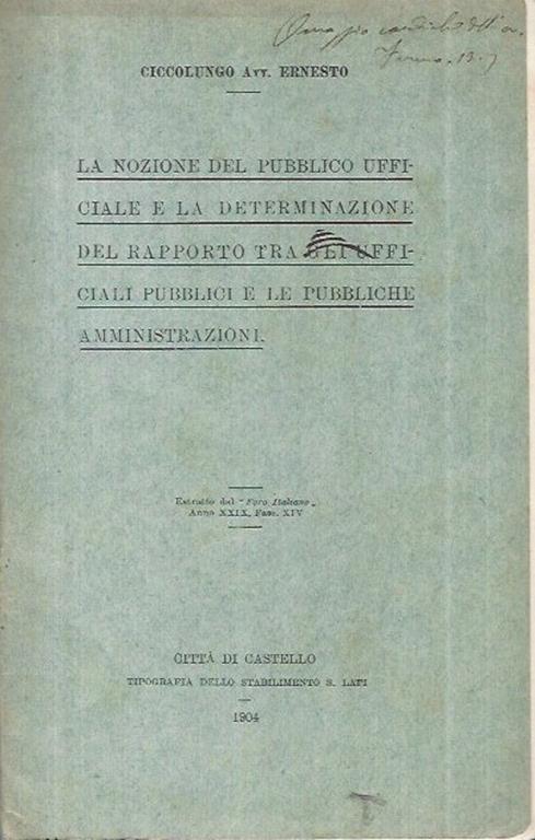 La nozione del Pubblico Ufficiale e la determinazione del rapporto tra gli Ufficiali Pubblici e le Pubbliche Amministrazioni - Ernesto Ciccolungo - copertina