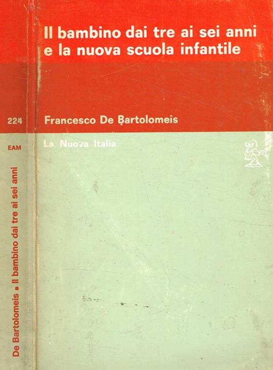 Il bambino dai tre ai sei anni e le nuova scuola infantile - Francesco De Bartolomeis - copertina