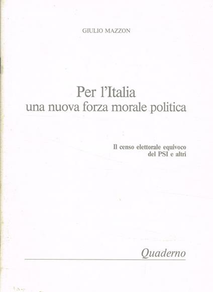 Per l'Italia una nuova forza morale politica. Il censo elettorale equivoco del PSI e altri - Giulio Mazzon - copertina