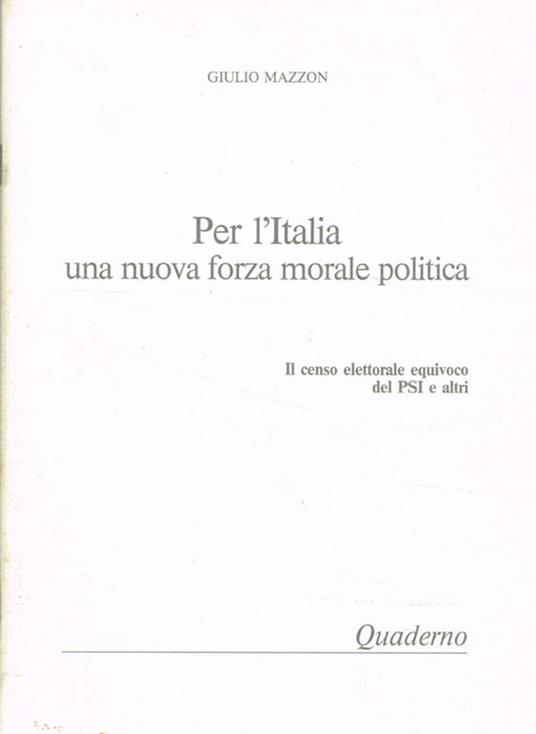 Per l'Italia una nuova forza morale politica. Il censo elettorale equivoco del PSI e altri - Giulio Mazzon - copertina