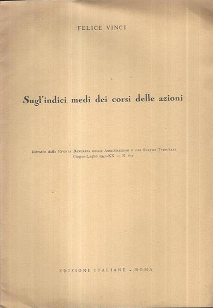 Sugl'indici medi dei corsi delle azioni. Estratto dalla Rivista Bancaria delle Assicurazioni e dei Servizi Tributari - Felice Vinci - copertina