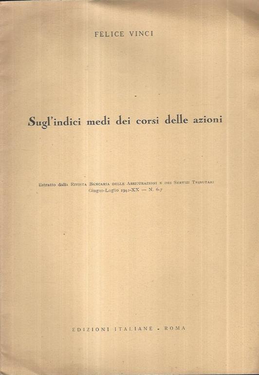 Sugl'indici medi dei corsi delle azioni. Estratto dalla Rivista Bancaria delle Assicurazioni e dei Servizi Tributari - Felice Vinci - copertina