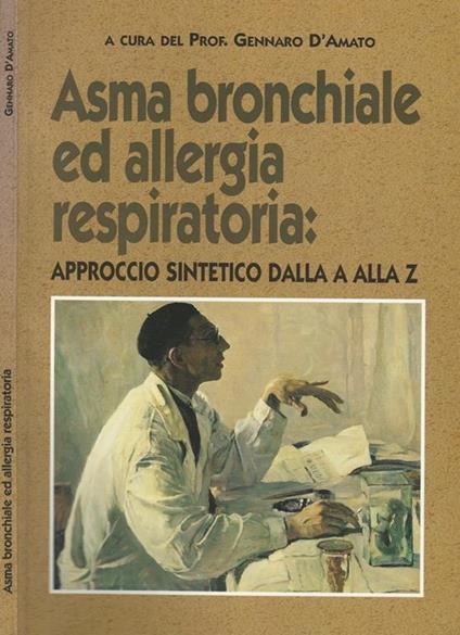 Asma bronchiale ed allergia respiratoria: approccio sintetico dalla A alla Z - Gennaro D'Amato - copertina