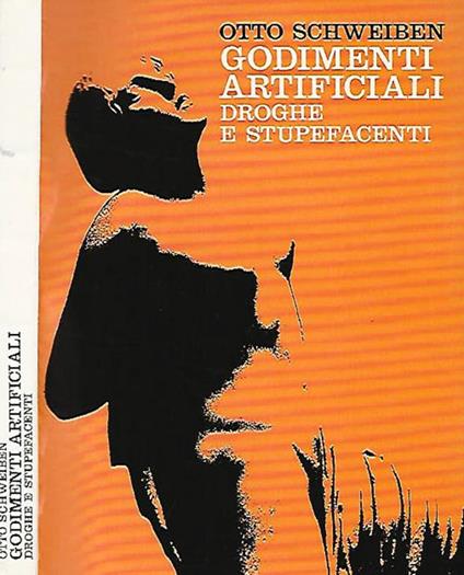 Godimenti artificiali. Droghe e stupefacenti - Otto Schweiben - copertina