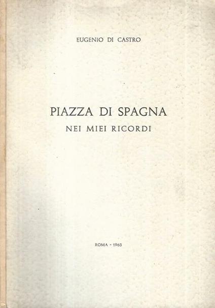 Piazza di Spagna. nei miei ricordi - Eugenio Di Castro - copertina