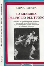 La memoria del figlio del tuono. Giacomo di Zebedeo ripensa, nella notte che precede la sua decapitazione, la pù sorprendente vicenda della storia di cui è stato testimone