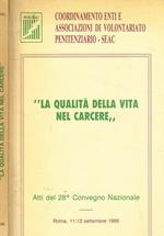 La qualità della vita nel carcere. Atti del 28°Convegno Nazionale. Roma 11-13 settembre 1995