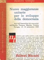 Nuove maggioranze unitarie per lo sviluppo della democrazia. Atti dell'Assemblea dei comunisti dell'Emilia, Toscana, Marche e Umbria. Perugia 13-15 settembre 1963