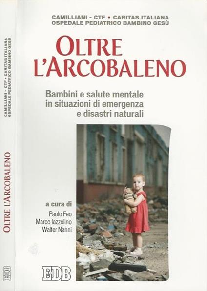 Oltre l'arcobaleno. Bambini e salute mentale in situazioni di emergenza e disastri naturali - Paolo Feo - copertina