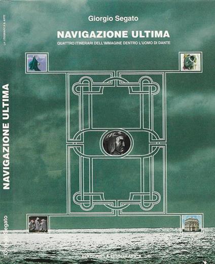 Navigazione ultima. Quattro itinerari dell'immagine dentro l'uomo di Dante - Giorgio Segato - copertina