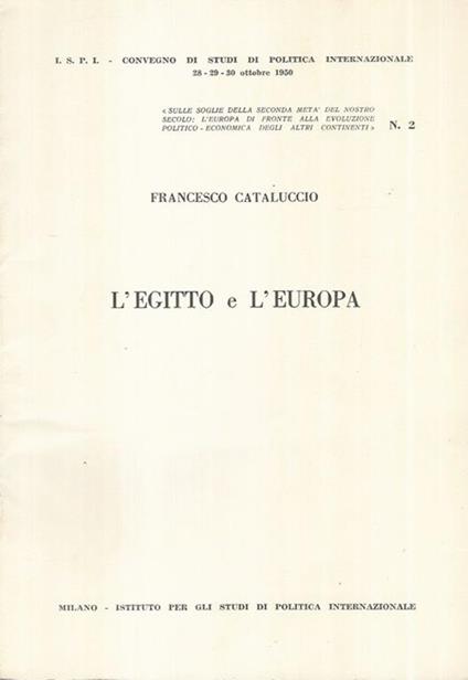 L' Egitto e l'Europa. Sulle soglie della seconda metà del nostro secolo: l'Europa di fronte alla evoluzione Politico-Economica degli altri Continenti. N° 2 - Francesco Cataluccio - copertina