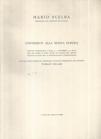 Contributi alla nuova Europa. Discorso pronunciato a Roma, il 25 Novembre 1954, nella sede del Banco di Roma, sotto gli auspici del Centro Italiano degli Studi per la riconciliazione Internazionale - Mario Scelba - copertina