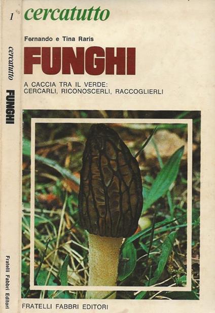 Funghi. A caccia tra il verde: cercarli, riconoscerli, raccoglierli - Fernando Raris - copertina