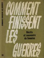 Comment finissent les guerres. Recits et souvenirs de temoins