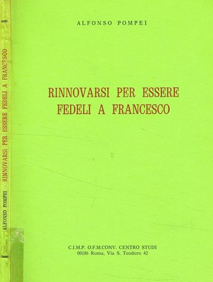 Rinnovarsi per essere fedeli a Francesco. Per leggere e utilizzare le Fonti Francescane - Alfonso Pompei - copertina