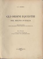 Gli ordini equestri del Regno d'Italia. Brevi cenni storici, statuti, regolamenti, insegne prerogative dei decorati ecc