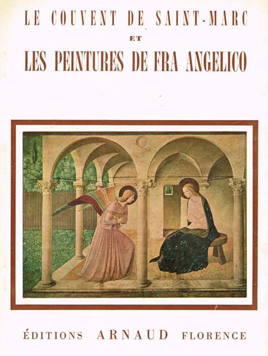 Le couvent de saint-marc et les peintures de fra angelico. Album itineraire - Cesare Fasola - copertina