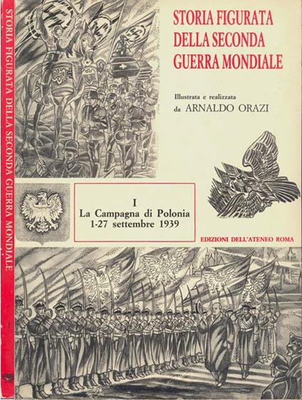 Storia figurata della seconda guerra mondiale (solo I volume). I. La Campagna di Polonia 1-27 settembre 1939 - Arnaldo Orazi - copertina