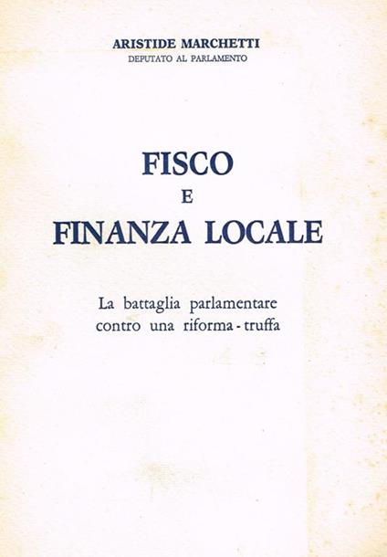 Fisco e finanza locale. La battaglia parlamentare contro una riforma truffa - Aristide Marchetti - copertina