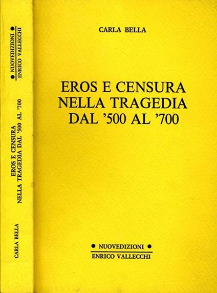 Eros e Censure Nella Tragedia Dal '500 Al '700 - Carla Bella - copertina