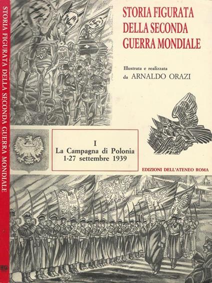 Storia figurata della Seconda Guerra Mondiale. I la Campagna di Polonia 1-27 settembre 1939 - Arnaldo Orazi - copertina