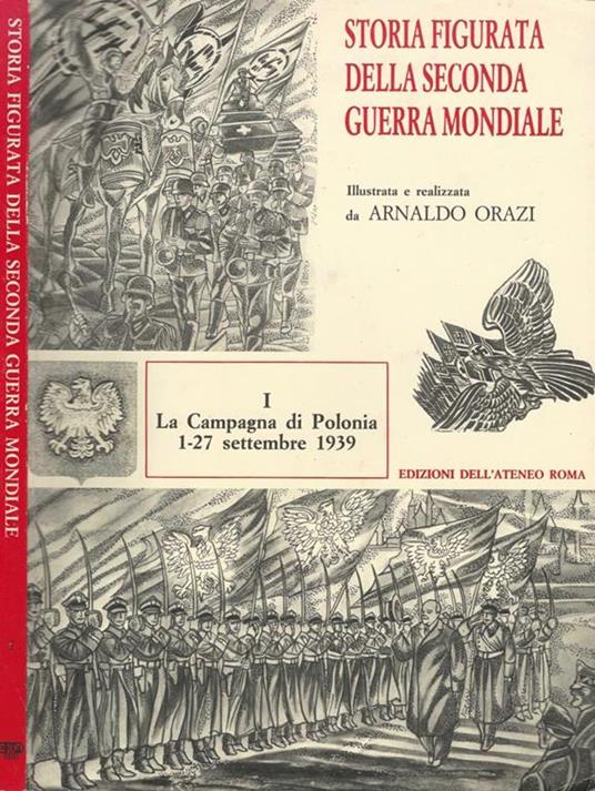 Storia figurata della Seconda Guerra Mondiale. I la Campagna di Polonia 1-27 settembre 1939 - Arnaldo Orazi - copertina