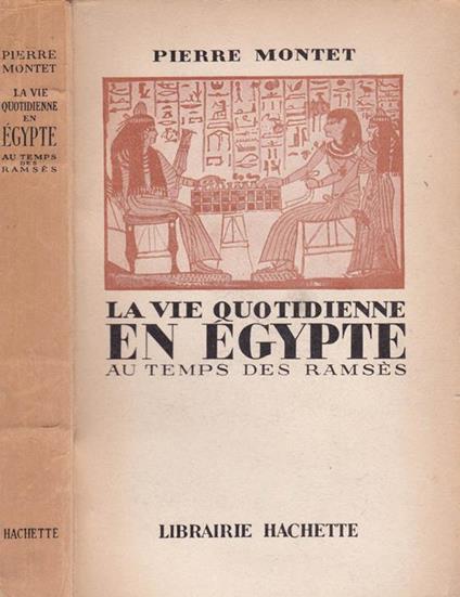 Le vie quotidienne en Egypte. Au temps des Ramsés - Pierre Montet - copertina