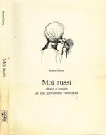 Moi aussi. Storia d'amore di una giovanetta veneziana