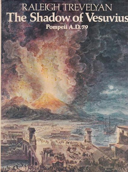 The shadow of Vesuvius. PompeII A.D. 79 - Raleigh Trevelyan - copertina