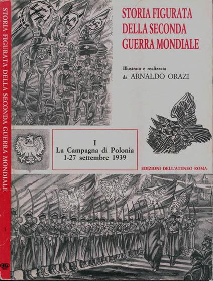 Storia figurata della seconda guerra mondiale (solo I volume). I. La Campagna di Polonia 1-27 settembre 1939 - Arnaldo Orazi - copertina