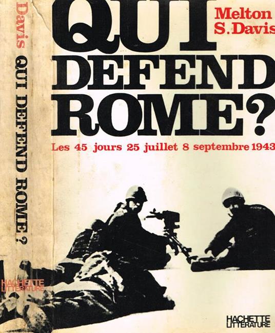 Qui defend rome?. Les 45 jours:25 juillet-8 september 1943 - Melton S. Davis - copertina