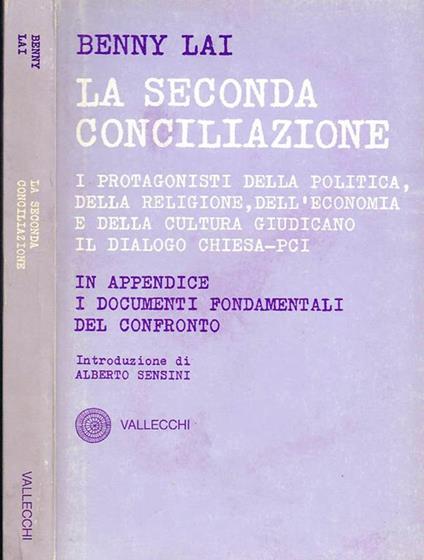 La Seconda Conciliazione. I Protagonisti della Politica, della Religione, dell'Economia e della Cultura giudicano il Dialogo Chiesa-Pci - Benny Lai - copertina