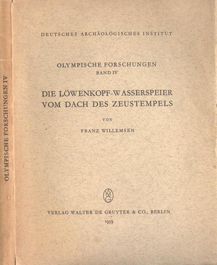 Olympische Forschungen (band IV). Die Lowenkopf-Wasserspeier vom dach des Zeustempels - Franz Willemsen - copertina