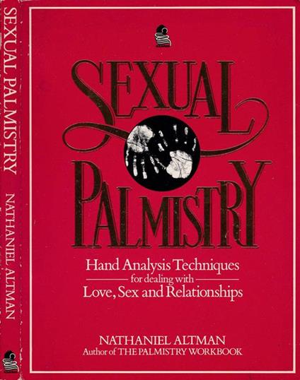Sexual palmistry. Hand analysis techniques for dealing with love sex and relationships - Nathaniel Altman - copertina