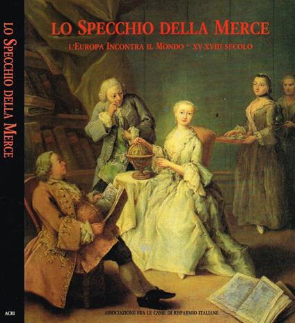 Lo specchio della merce. L'europa incontra il mondo XV XVIII secolo - Giorgio Taborelli - copertina