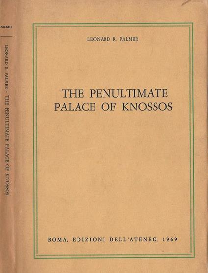 The Penultimate palace of Knossos - Leonard R. Palmer - copertina