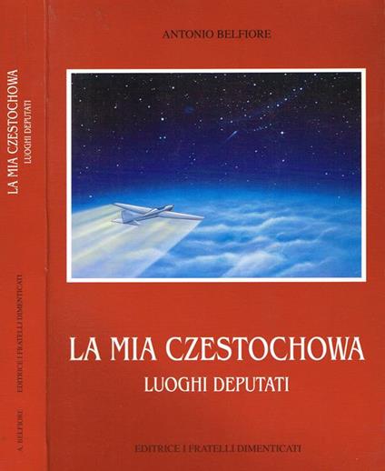 La mia czestochowa. Luoghi deputati - Antonio Belfiore - copertina