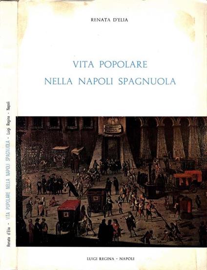 Vita Popolare Nella Napoli Spagnuola - Renata D'Elia - copertina