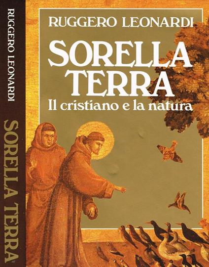 Sorella terra. Il cristiano e la natura - Ruggero Leonardi - copertina