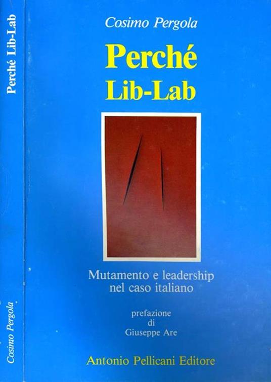 Perché Lib-Lab. Mutamento e leadership nel caso italiano - Cosimo Pergola -  Libro Usato - Antonio Pellicani - | IBS