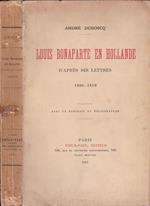 Louis Bonaparte en Hollande. d'aprés ses lettres 1806-1810