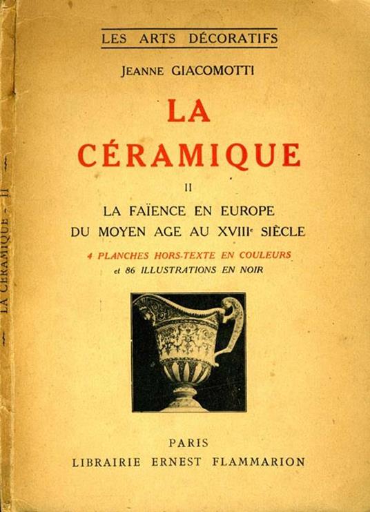 La Ceramique. La faiance en europe du moyen age au XVIII siecle - Jeanne Giacometti - copertina