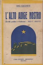 L' Alto Adige nostro. (Scritti poolitici e letterari-1922-I°-1932-X°)