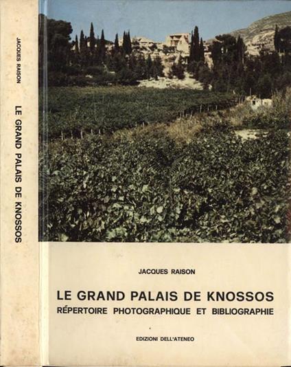 Le Grand Palais de Knossos. Répertoire photographique et bibliographie - Jacques Raison - copertina