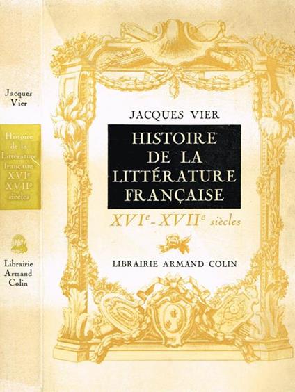 Histoire de la litterature francaise. XVI XVII siecles - Jacques Vier - copertina