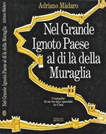 Nel Grande Ignoto Paese al di là della Muraglia. 1976-1989 Cronachedi un inviato speciale in Cina