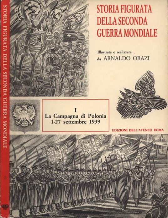 Storia figurata della seconda guerra mondiale (Vol. I). La Campagna di Polonia 1-27 Settembre 1939 - Arnaldo Orazi - copertina