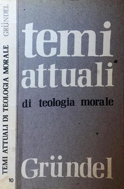 Temi attuali di teologia morale - Johannes Grundel - copertina