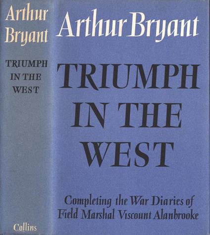 Triumph in the west. Completing the war diaries of Field Marshal Viscount Alanbrooke - Arthur Bryant - copertina