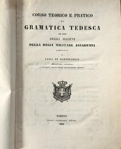 Corso teorico e pratico di Gramatica Tedesca. Ad uso degli Allievi della Regia Militare Accademia - Luigi De Bartolomeis - copertina